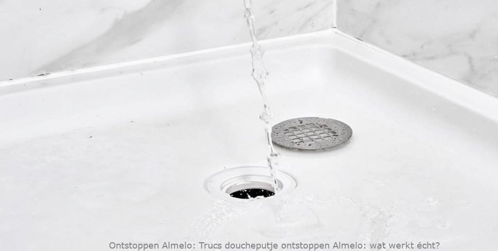 Trucs doucheputje ontstoppen Almelo: wat werkt écht?